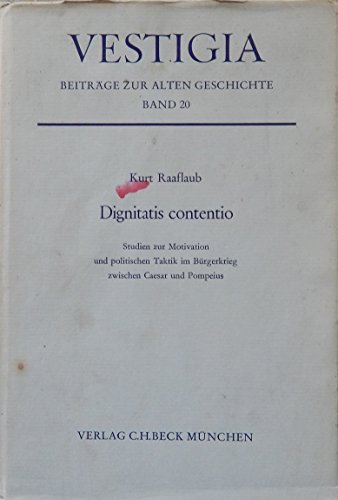 Dignitatis contentio: Studien z. Motivation u. polit. Taktik im BuÌˆrgerkrieg zwischen Caesar u. Pompeius (Vestigia) (German Edition) (9783406047909) by Raaflaub, Kurt A