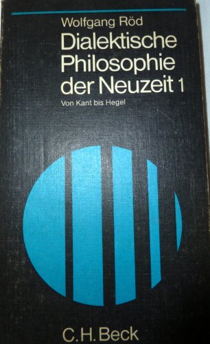 Beispielbild fr Rd, Wolfgang: Dialektische Philosophie der Neuzeit; Teil: Bd. 1., Von Kant bis Hegel. Beck`sche schwarze Reihe ; Bd. 120 zum Verkauf von Hbner Einzelunternehmen