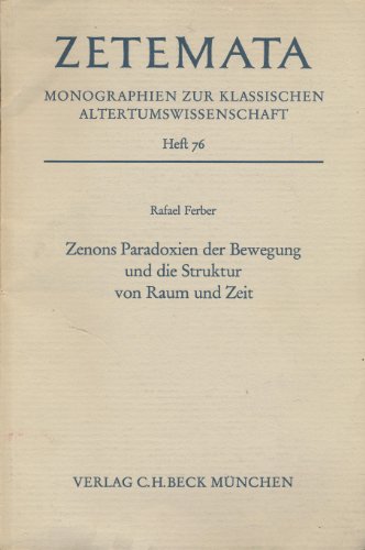 Zenons Paradoxien der Bewegung und die Struktur von Raum und Zeit (Zetemata: Monographien zur klassischen Altertumswissenschaft. Heft 76) (German Edition) (9783406051661) by Ferber, Rafael