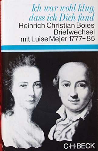 9783406054037: Ich war wohl klug, dass ich dich fand: Heinrich Christian Boies Briefwechsel mit Luise Mejer, 1777-1785