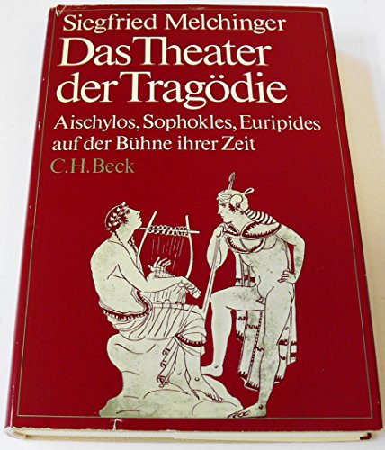 9783406054075: Das Theater der Tragdie. Aischylos, Sophokles, Euripides auf der Bhne ihrer Zeit.