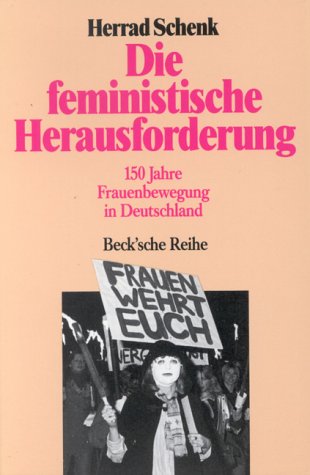 Die feministische Herausforderung : 150 Jahre Frauenbewegung in Deutschland. Beck'sche schwarze Reihe ; Bd. 213 - Schenk, Herrad