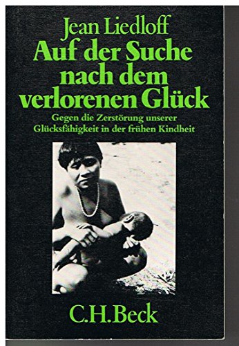 9783406060243: Auf der Suche nach dem verlorenen Glck. Gegen die Zerstrung unserer Glcksfhigkeit in der frhen Kindheit (Livre en allemand)