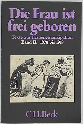 Stock image for Die Frau ist frei geboren II. 1870 - 1918. Texte zur Frauenemanzipation. for sale by medimops