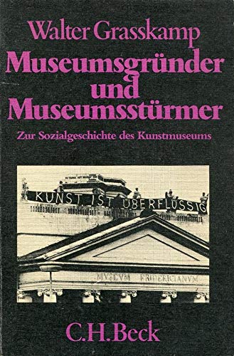 Stock image for Museumsgrnder und Museumsstrmer. Zur Sozialgeschichte des Kunstmuseums. for sale by medimops