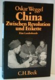 China, zwischen Revolution und Etikette : e. Landeskunde. Oskar Weggel. [Dies ist e. Forschungsarbeit d. Inst. für Asienkunde, im Verbund Stiftung Dt. Überseeinst., Hamburg] / Beck'sche schwarze Reihe ; Bd. 239 - Weggel, Oskar und Oskar Weggel