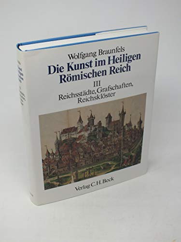 Die Kunst im Heiligen Römischen Reich. Band III Reichsstädte, Grafschaften, Reichsklöster.