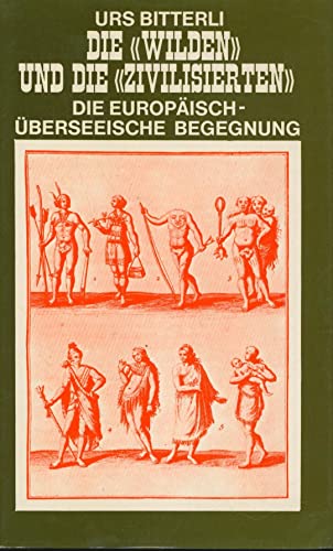 Die "Wilden" und die "Zivilisierten". Grundzüge einer Geistes- und Kulturgeschichte der europäisc...