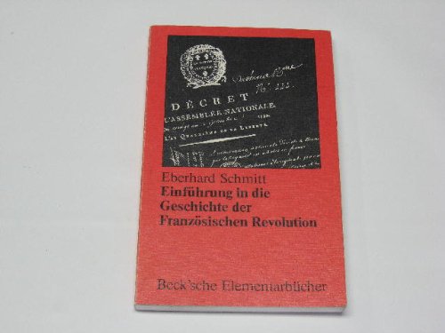 EinfuÌˆhrung in die Geschichte der FranzoÌˆsischen Revolution (Beck'sche ElementarbuÌˆcher) (German Edition) (9783406064593) by Schmitt, Eberhard