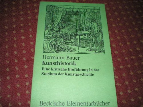 Kunsthistorik : e. krit. Einf. in d. Studium d. Kunstgeschichte. Beck`sche Elementarbücher - Bauer, Hermann