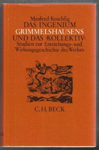 Das Ingenium Grimmelshausen und das Kollektiv : Studien zur Entstehungs- u. Wirkungsgeschichte d. Werkes. - Koschlig, Manfred