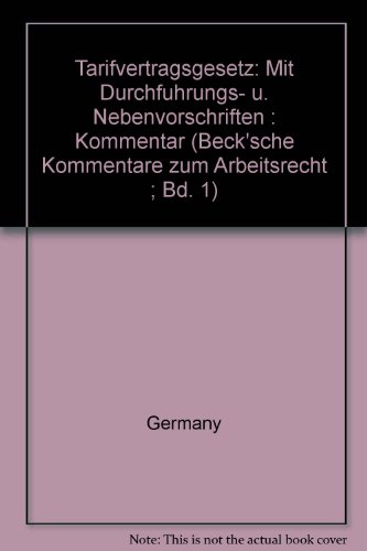 Tarifvertragsgesetz: Mit DurchfuÌˆhrungs- u. Nebenvorschriften : Kommentar (Beck'sche Kommentare zum Arbeitsrecht ; Bd. 1) (German Edition) (9783406065644) by Germany