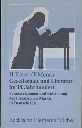 Stock image for Gesellschaft Und Literatur Im 18. Jahrhundert: Voraussetzungen Und Entstehung Des Literarischen Markts in Deutschland (Beck'sche Elementarbcher) for sale by Anybook.com