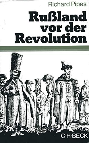 Rußland vor der Revolution. Staat und Gesellschaft im Zarenreich - Richard Pipes