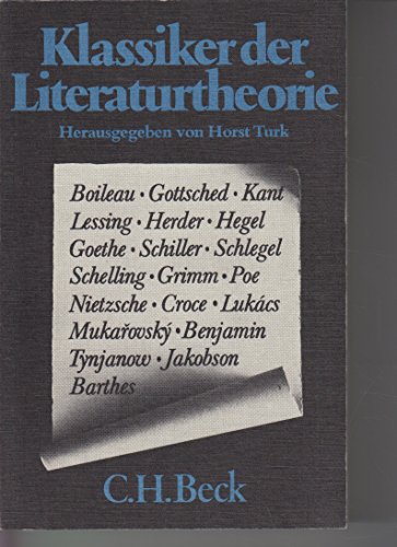 Klassiker der Literaturtheorie. Von Boileau bis Barthes. (Boileau, Gottsched, Kant, Lessing, Herder, Hegel, Goethe, Schiller, Schlegel, Schelling, Grimm, Poe, Nietzsche, Croce, Lukács, Mukarovsky, Benjamin, Tynanow, Jakobson, Barthes) / Hrsg. von Horst Turk.