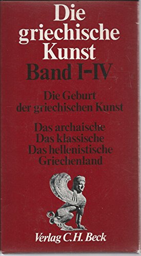 Stock image for Die griechische Kunst, Band I - IV (Die Geburt der griechischen Kunst/Das archaische Griechenland/Das klassische Griechenland/Das hellenistiche Griechenland). for sale by Versandantiquariat Felix Mcke