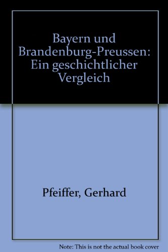 Beispielbild fr Bayern und Brandenburg - Preuen. Ein geschichtlicher Vergleich zum Verkauf von Versandantiquariat Felix Mcke