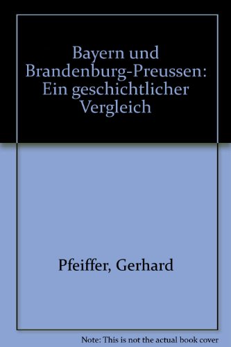 Imagen de archivo de Bayern und Brandenburg - Preuen. Ein geschichtlicher Vergleich a la venta por Versandantiquariat Felix Mcke