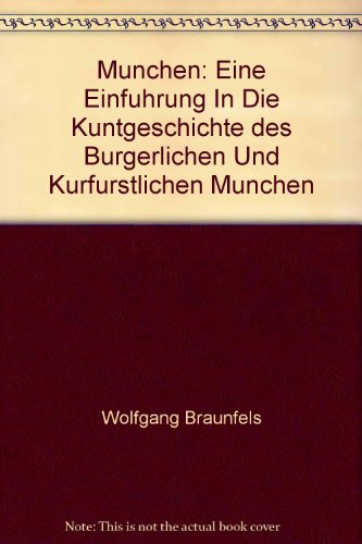 Beispielbild fr München. Eine Einführung in die Kunstgeschichte des bürgerlichen und kurfürstlichen München. Sonderdruck aus: Wolfgang Braunfels, Die Kunst im Heiligen R mischen Reich Deutscher Nation. Band I: Die weltlichen Fürstentümer. Eine Kostprobe aus dem achtbändi zum Verkauf von tomsshop.eu