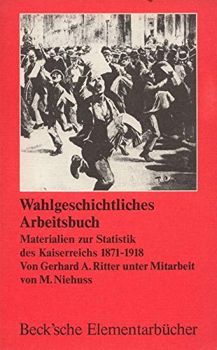 Wahlgeschichtliches Arbeitsbuch: Materialien Zur Statistik Des Kaiserreichs 1871-1918 - Ritter, G.A. and Niehuss. M.