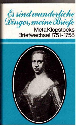 Imagen de archivo de Es sind wunderliche Dinger, meine Briefe. Meta Klopstocks Briefwechsel mit Friedrich Gottlieb Klopstock und mit ihren Freunden 1751-1758. Hrg. von Franziska und Hermann Tiemann. a la venta por Antiquariat Hentrich (Inhaber Jens Blaseio)