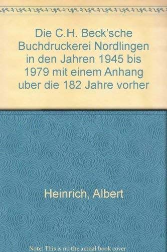 Die C.H. Becksche Buchdruckerei in Nördlingen in den Jahren 1945-1979 : Mit einem Anhang über di...