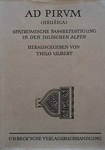 Imagen de archivo de Ad Pirvm [Pirum] (Hrusica) : Sptrmische Passbefestigung in den Julischen Alpen; Der deutsche Beitrag zu den Slowenisch-Deutschen Grabungen 1971 - 1973. Unter Mitw. von Ulrike Giesler . / Mnchner Beitrge zur Vor- und Frhgeschichte ; Bd. 31 a la venta por Antiquariat Im Baldreit