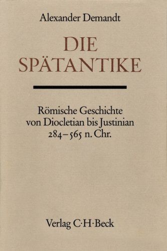 Die Spätantike. Römische Geschichte von Diocletian bis Justinian 284 - 565 n. Chr. Mit 3 Karten. ...