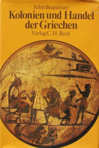 9783406080395: Kolonien und Handel der Griechen. Vom späten 9. bis zum 6. Jahrhundert v. Chr. Übertragen aus dem Englischen von Karl-Eberhardt und Grete Felten.