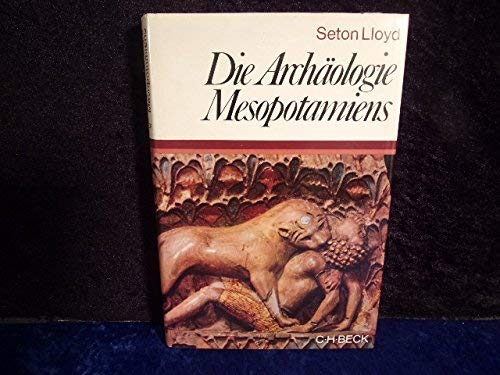 Die Archäologie Mesopotamiens: Von der Altsteinzeit bis zur persischen Eroberung.