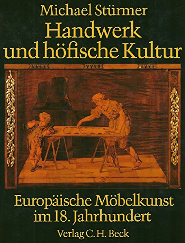 Handwerk und höfische Kultur Europ. Möbelkunst im 18. Jh. / Michael Stürmer