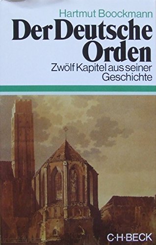 Der Deutsche Orden. Zwölf Kapitel aus seiner Geschichte (= Beck`s Historische Bibliothek) - Boockmann, Hartmut