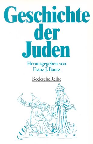 Geschichte der Juden : von der biblischen Zeit bis zur Gegenwart ; [mit einer Zeittafel]. Beck'sche Reihe ; 268. - Bautz, Franz J. (Hrsg.)