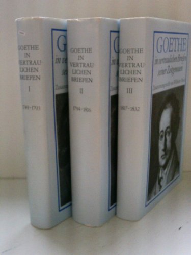Goethe in vertraulichen Briefen seiner Zeitgenossen. 3 Bände: I 1749-1793 - II 1794-1816 III 1817...