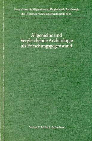 Allgemeine und Vergleichende Archaeologie als Forschungsgegenstand.; (Kolloquien zur Allgemeinen ...
