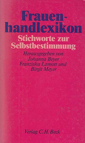 Frauenhandlexikon - Stichworte zur Selbstbestimmung - Beyer, Joiianna, Franziska Lamott und Birgit Meyer;