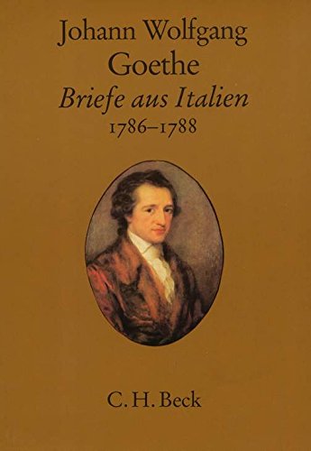 Briefe aus Italien : 1786 - 1788. Johann Wolfgang Goethe. Hrsg. u. erl. von Peter Goldammer