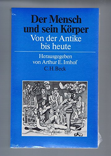 Der Mensch und sein Körper : von d. Antike bis heute. - Imhof, Arthur E. (Hrsg.)