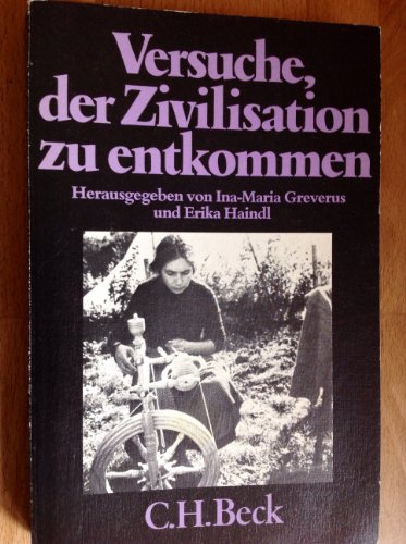 Beispielbild fr Versuche, der Zivilisation zu entkommen. Herausgegeben von Ina-Maria Greverus und Erika Haindl. zum Verkauf von Antiquariat KAMAS