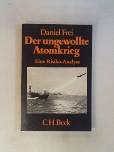 Beispielbild fr Der ungewollte Atomkrieg. Eine Risiko-Analyse zum Verkauf von Bernhard Kiewel Rare Books