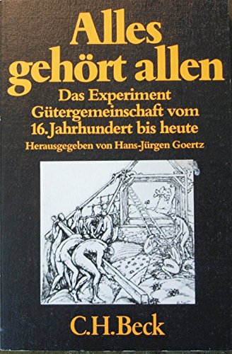 Alles gehort allen: Das Experiment Gutergemeinschaft vom 16. Jahrhundert bis heute (Beck'sche sch...