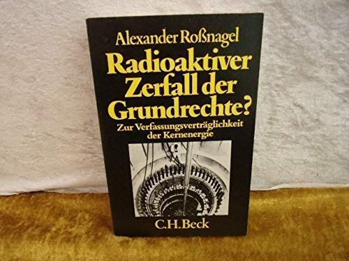 Beispielbild fr Radioaktiver Zerfall der Grundrechte? Zur Verfassungsvertrglichkeit der Kernenergie. zum Verkauf von Bernhard Kiewel Rare Books