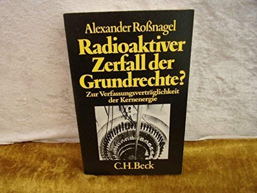 Stock image for Radioaktiver Zerfall der Grundrechte? Zur Verfassungsvertrglichkeit der Kernenergie. for sale by Bernhard Kiewel Rare Books