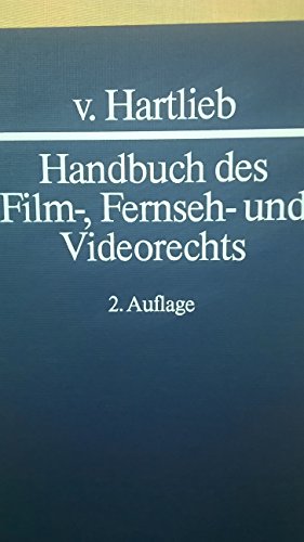 HANDBUCH DES FILM-, FERNSEH- UND VIDEORECHTS: 2., völlig neubearbeitete Auflage des von Dr. F. J....