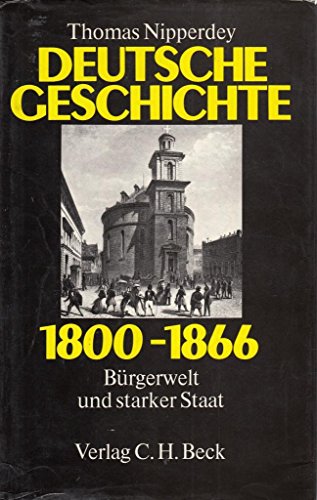 Deutsche Geschichte 1800-1866. Bürgerwelt und starker Staat. / Deutsche Geschichte 1866-1918. Band I: Arbeitswelt und Bürgergeist; Band II: Machtstaat vor der Demokratie. (3 Bde.) - Nipperdey, Thomas