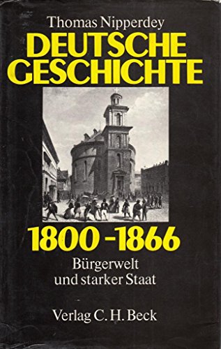 Stock image for Deutsche Geschichte 1800 - 1866 : Brgerwelt und starker Staat for sale by Better World Books