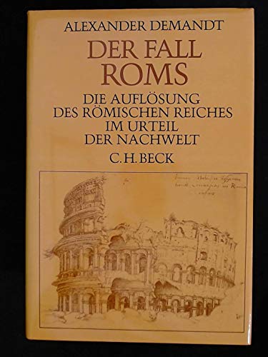 Der Fall Roms. Die Auflösung des römischen Reiches im Urteil der Nachwelt.