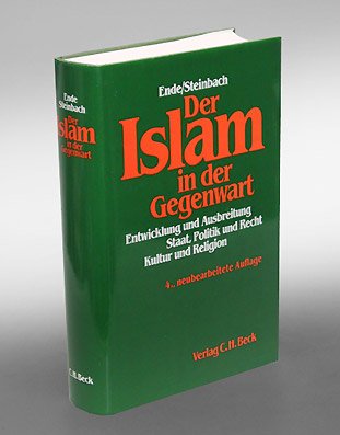 DER ISLAM IN DER GEGENWART. ENTWICKLUNG UND AUSBREITUNG, STAAT, POLITIK UND RECHT, KULTUR UND REL...