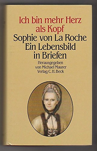 Stock image for Ich bin mehr Herz als Kopf. Sophie von La Roche Ein Lebensbild in Briefen. for sale by Versandantiquariat Felix Mcke