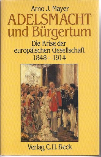 Imagen de archivo de Adelsmacht und Brgertum. Die Krise der Europischen Gesellschaft: 1848 - 1914 a la venta por medimops